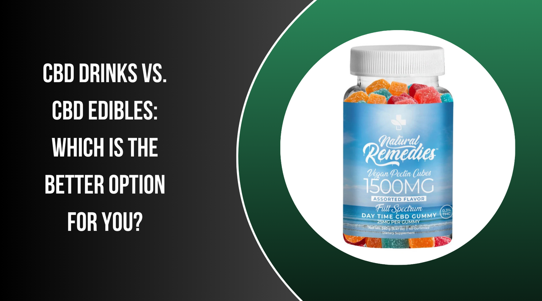 CBD Drinks vs. CBD Edibles: Which Is the Better Option for You?