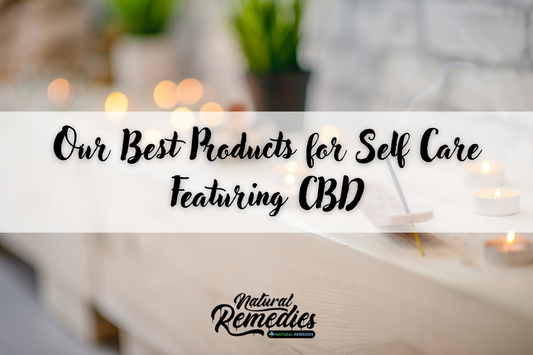 Our Best Products for Self Care Featuring CBD